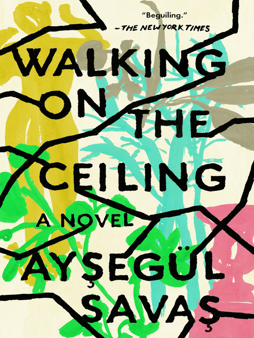 Title details for Walking on the Ceiling by Aysegül Savas - Available